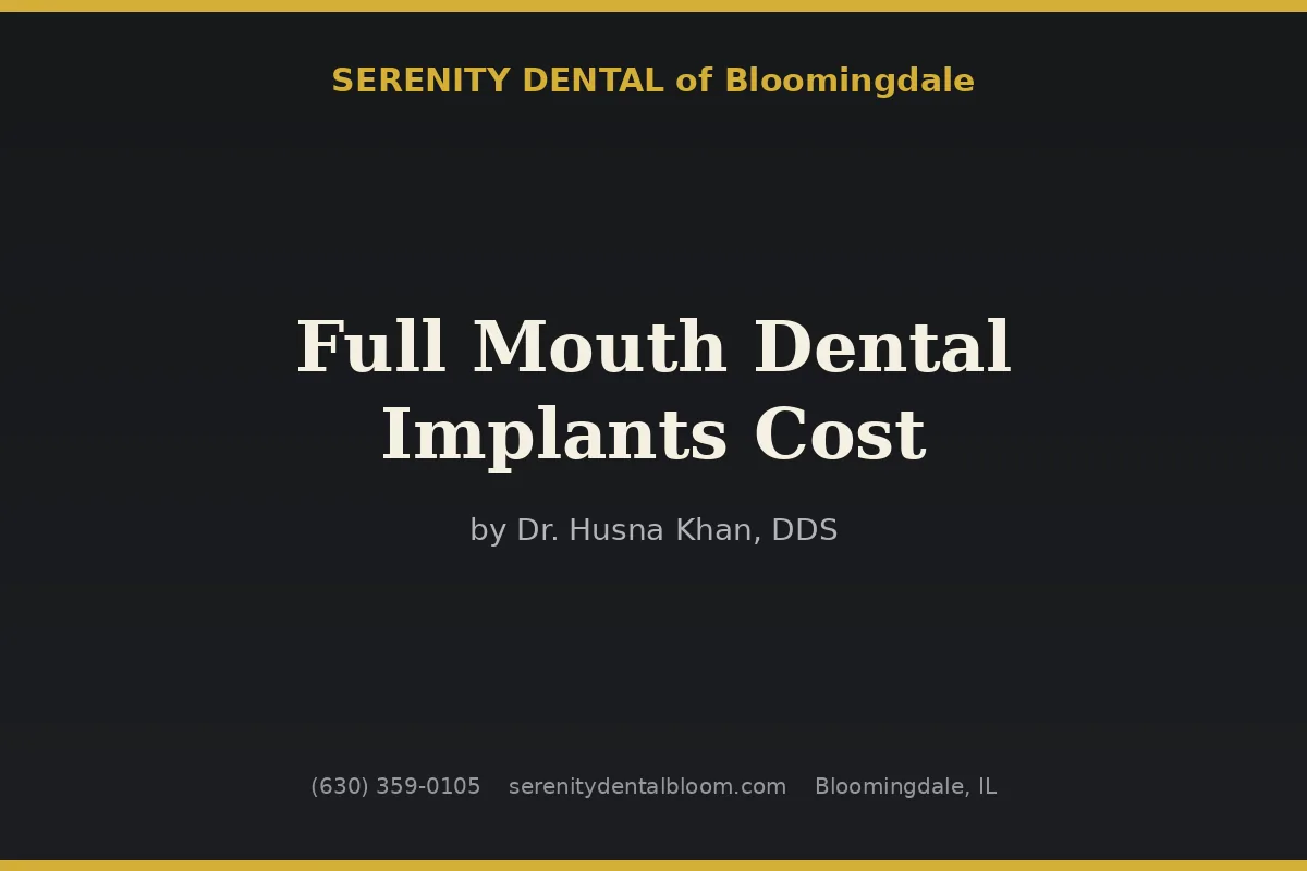 Full mouth dental implants cost breakdown at Serenity Dental of Bloomingdale -- Dr. Husna Khan reviews realistic pricing for All-on-4, All-on-6, and individual implant approaches with itemized cost estimates and financing options